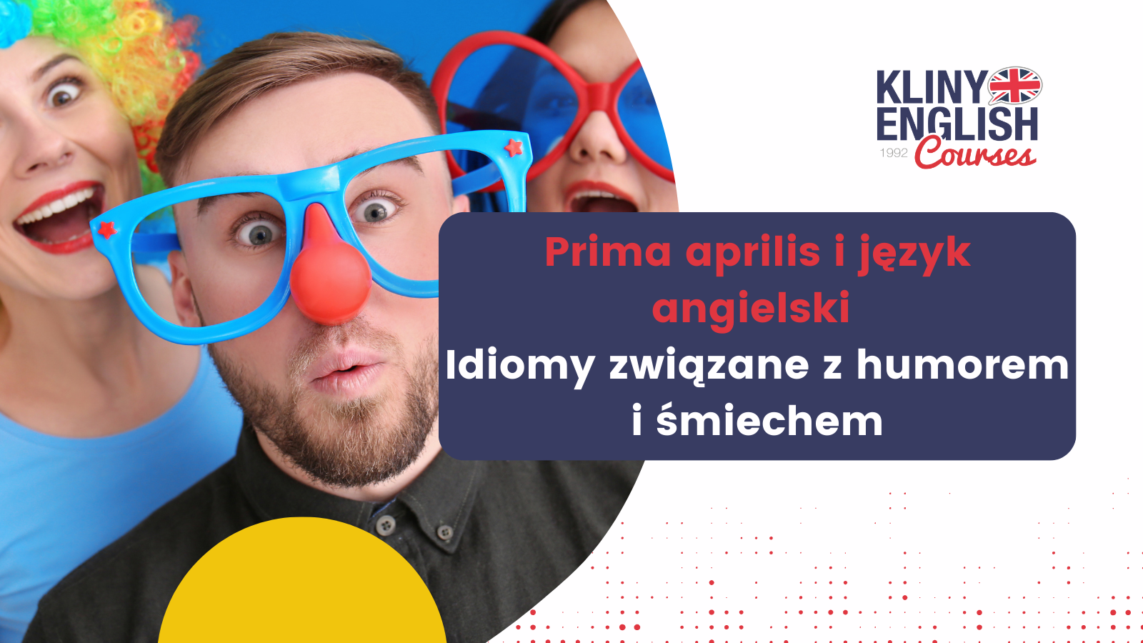 Prima aprilis to idealna okazja, by poznać angielskie idiomy związane ze śmiechem i żartami. Sprawdź najciekawsze wyrażenia i dowiedz się więcej o humorze w języku angielskim!